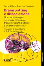 Brainspotting e dissociazione. Una nuova terapia neuropsicologica per trattare i traumi psichici e gli stati dissociativi