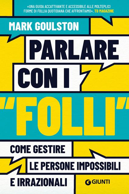 Parlare con i «folli». Come gestire le persone impossibili e irrazionali - Mark Goulston - ebook