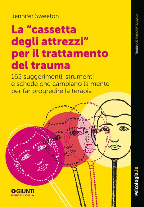 La «cassetta degli attrezzi» per il trattamento del trauma. 165 suggerimenti, strumenti e schede che cambiano la mente per far progredire la terapia - Jennifer Sweeton - copertina
