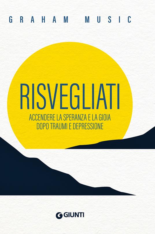 Risvegliati. Accendere la speranza e la gioia dopo traumi e depressione - Graham Music - ebook