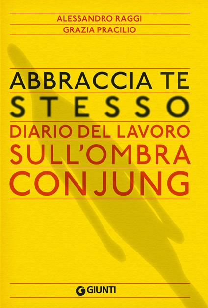 Abbraccia te stesso. Diario del lavoro sull'Ombra con Jung - Grazia Pracilio,Alessandro Raggi - ebook