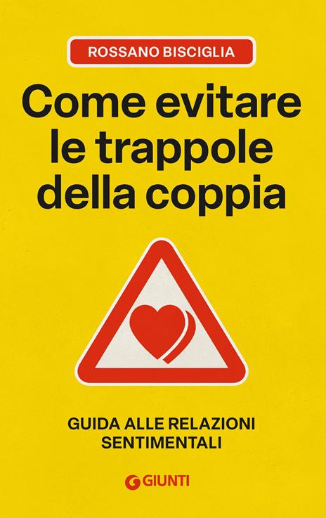 Come evitare le trappole della coppia. Guida alle relazioni sentimentali - Rossano Bisciglia - copertina