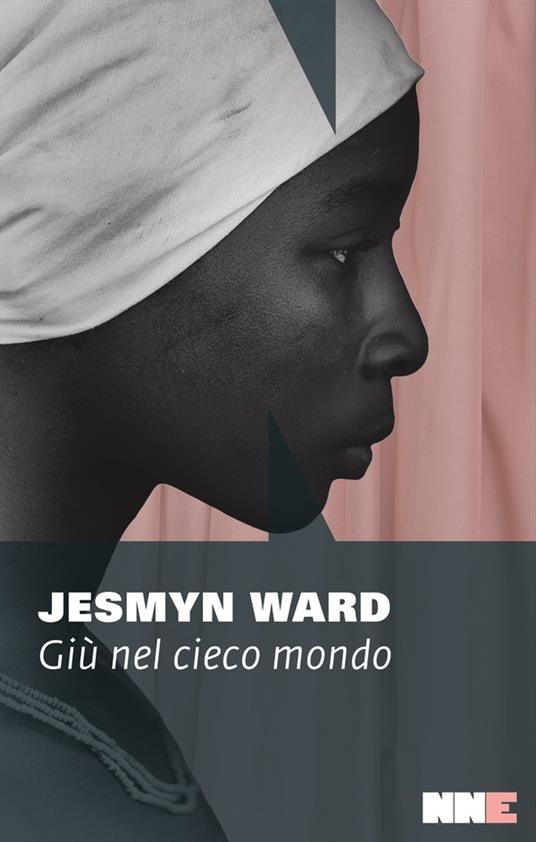 Giù nel cieco mondo - Jesmyn Ward - copertina