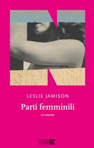Libro Parti femminili Leslie Jamison