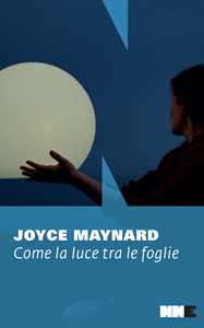 Libro Come la luce tra le foglie Joyce Maynard