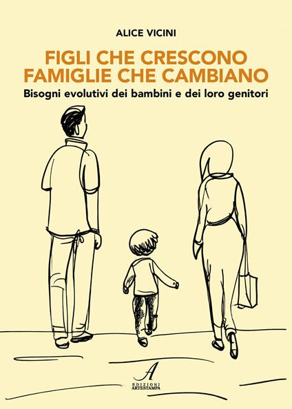 Figli che crescono famiglie che cambiano. Bisogni evolutivi dei bambini e dei loro genitori - Alice Vicini - copertina