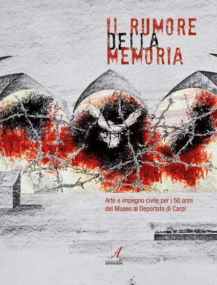 Il rumore della memoria. Arte e impegno civile per i 50 anni del Museo al Deportato di Carpi - copertina