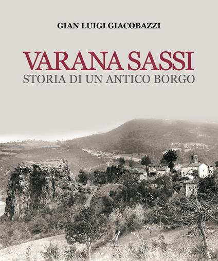 Varana Sassi. Storia di un antico borgo - Gian Luigi Giacobazzi - copertina