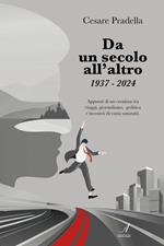 Da un secolo all'altro 1937-2024. Appunti di un cronista tra viaggi, giornalismo, politica e incontri di varia natura