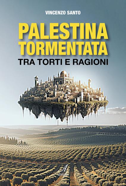 Palestina tormentata. Tra torti e ragioni - Vincenzo Santo - copertina