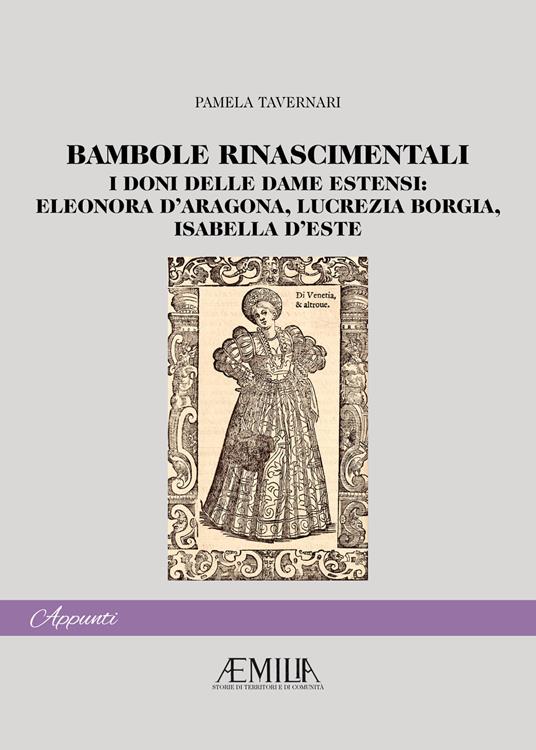 Bambole rinascimentali. I doni delle dame estensi: Eleonora D'Aragona, Lucrezia Borgia, Isabella D'Este - Pamela Tavernari - copertina