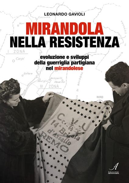 Mirandola nella resistenza. Evoluzione e sviluppi della guerriglia partigiana nel mirandolese - Leonardo Gavioli - copertina