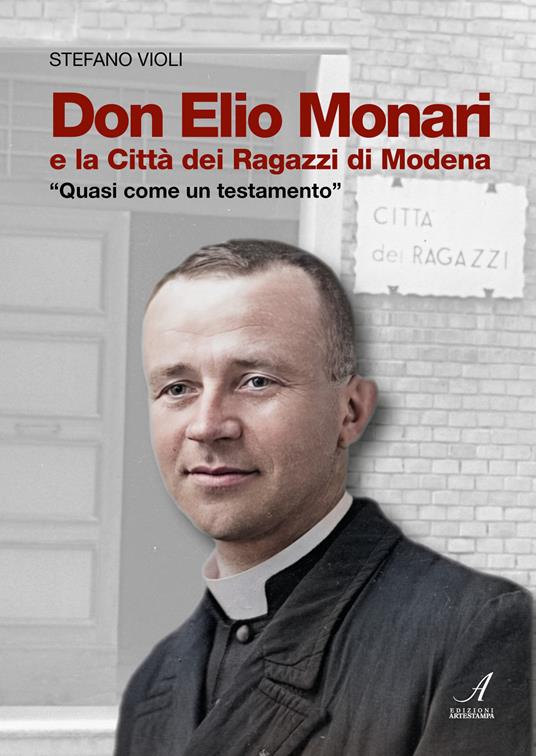 Don Elio Monari e la Città dei Ragazzi di Modena. Quasi un testamento - Stefano Violi - copertina