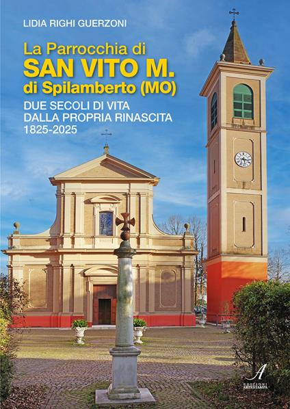 La Parrocchia di San Vito M. di Spilamberto (MO). Due secoli di vita dalla propria rinascita 1825-2025 - Lidia Righi Guerzoni - copertina