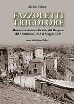 Fazzoletti tricolore. Resistenza bianca nella valle del Dragone dal 8 settembre 1943 al maggio 1945