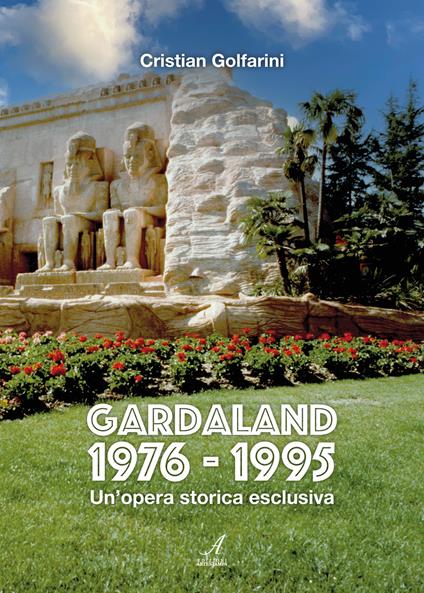 Gardaland 1976-1995. Un'opera storica esclusiva - Cristian Golfarini - copertina