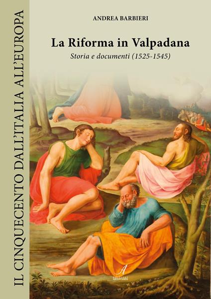 La Riforma in Valpadana. Storia e documenti (1525-1545) - Andrea Barbieri - copertina