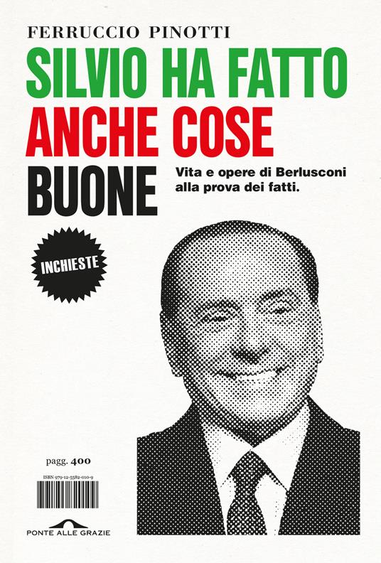 Silvio ha fatto anche cose buone. Vita e opere di Berlusconi alla prova dei fatti - Ferruccio Pinotti - copertina