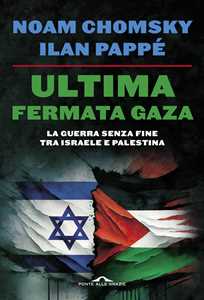 Libro Ultima fermata Gaza. La guerra senza fine tra Israele e Palestina Noam Chomsky Ilan Pappé