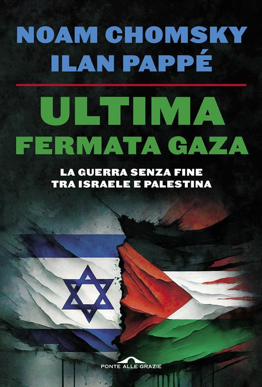 Ultima fermata Gaza. La guerra senza fine tra Israele e Palestina - Noam Chomsky,Ilan Pappé - copertina