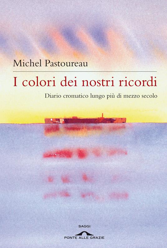 I colori dei nostri ricordi. Diario cromatico lungo più di mezzo secolo - Michel Pastoureau - copertina