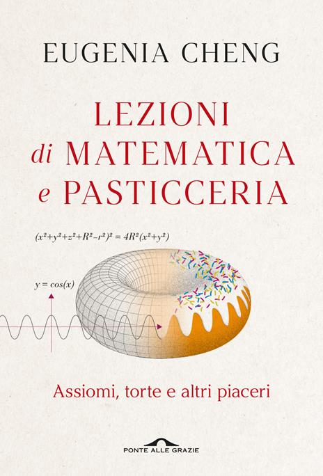 Lezioni di matematica e pasticceria. Assiomi, torte e altri piaceri - Eugenia Cheng - copertina