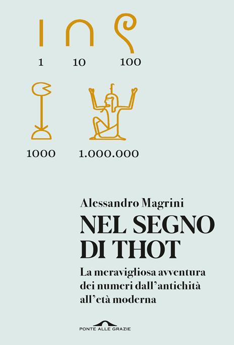 Nel segno di Thot. La meravigliosa avventura dei numeri dall'antichità all'età moderna - Alessandro Magrini - copertina