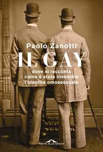 Il gay. Dove si racconta come stata inventata l'identit omosessuale