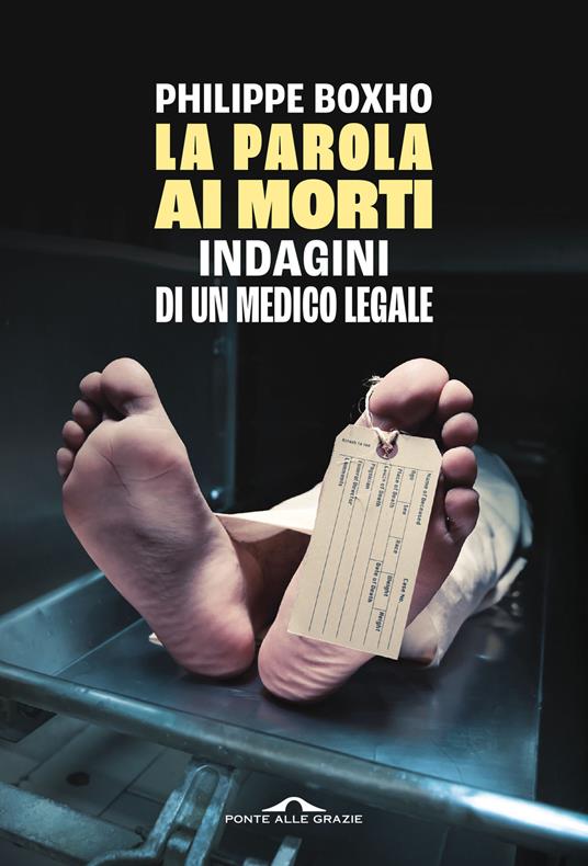 La parola ai morti. Indagini di un medico legale - Philippe Boxho - copertina