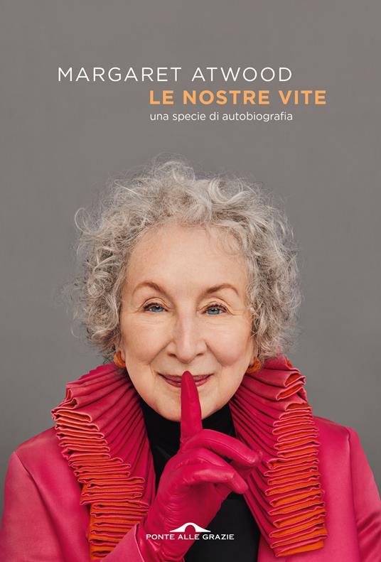 Le nostre vite. Una specie di autobiografia - Margaret Atwood - copertina