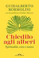 Libro Chiedilo agli alberi. Spiritualità, cura e natura Guidalberto Bormolini