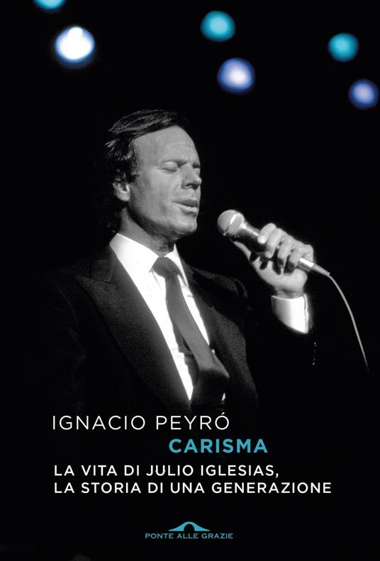 Carisma. La vita di Julio Iglesias, la storia di una generazione - Ignacio Peyró - ebook