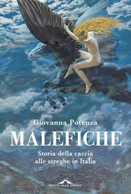 Malefiche. Storia della caccia alle streghe in Italia