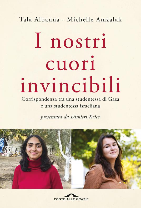 I nostri cuori invincibili. Corrispondenza tra una studentessa di Gaza e una studentessa israeliana - Tala Albanna,Michelle Amzalak - copertina