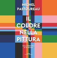 Il colore nella pittura. Dalla Preistoria al XX secolo