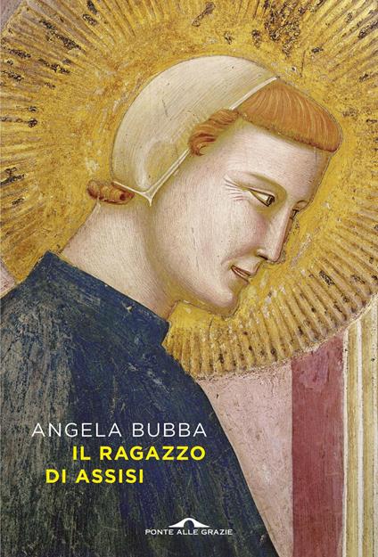 Il ragazzo di Assisi - Angela Bubba - ebook