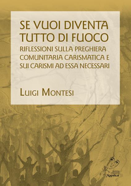 Se vuoi diventa tutto di fuoco. Riflessioni sulla preghiera comunitaria carismatica e sui carismi ad essa necessari - Luigi Montesi - copertina