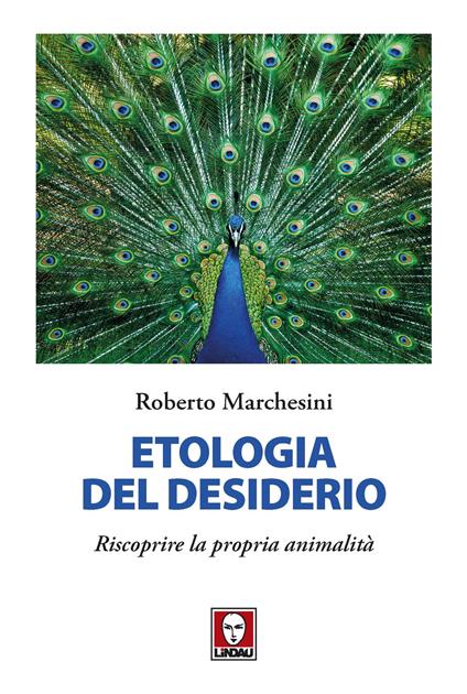 Etologia del desiderio. Riscoprire la propria animalità - Roberto Marchesini - copertina