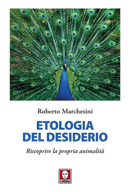 Etologia del desiderio. Riscoprire la propria animalità - Roberto Marchesini - ebook