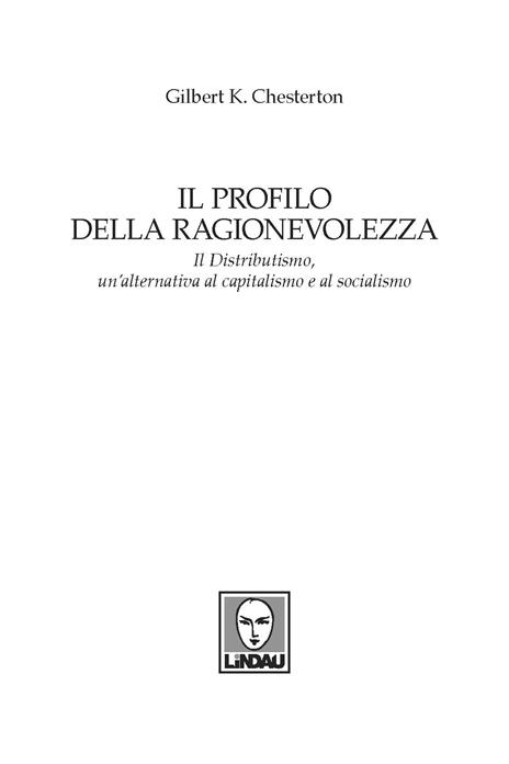 Il profilo della ragionevolezza. Il distributismo, un'alternativa al capitalismo e al socialismo - Gilbert Keith Chesterton - 2
