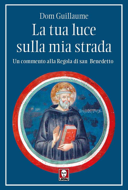 La tua luce sulla mia strada. Un commento alla Regola di san Benedetto - Guillaume Dom - copertina