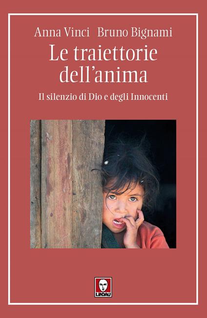 Le traiettorie dell'anima. Il silenzio di Dio e degli Innocenti - Anna Vinci,Bruno Bignami - copertina