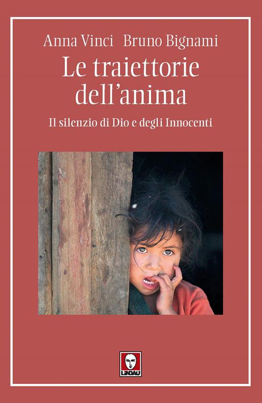 Le traiettorie dell'anima. Il silenzio di Dio e degli Innocenti - Anna Vinci,Bruno Bignami - copertina