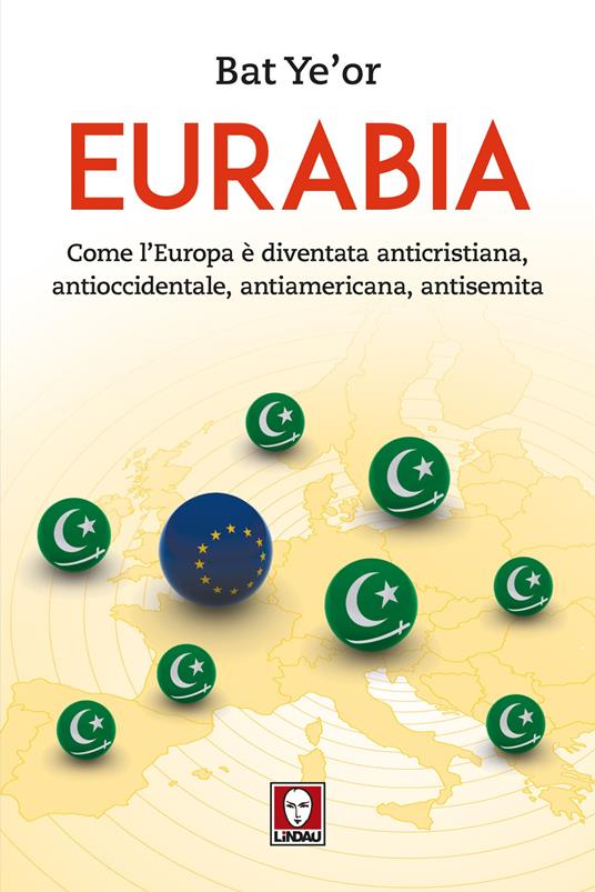 Eurabia. Come l'Europa è diventata anticristiana, antioccidentale, antiamericana, antisemita - Bat Ye'or - copertina