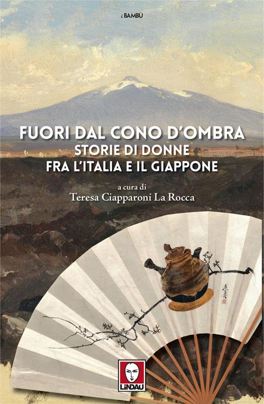 Fuori dal cono d'ombra. Storie di donne fra l'Italia e il Giappone - Teresa Ciapparoni La Rocca - ebook