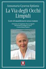 La via degli occhi limpidi. L'arte di manifestarsi senza rumore