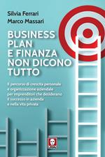 Business plan e finanza non dicono tutto. Il percorso di crescita personale e organizzazione aziendale per imprenditori che desiderano il successo in azienda e nella vita privata