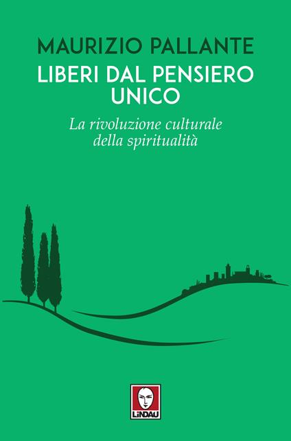 Liberi dal pensiero unico. La rivoluzione culturale della spiritualità - Maurizio Pallante - copertina