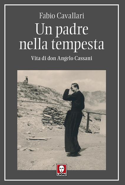 Un padre nella tempesta. Vita di don Angelo Cassani - Fabio Cavallari - copertina