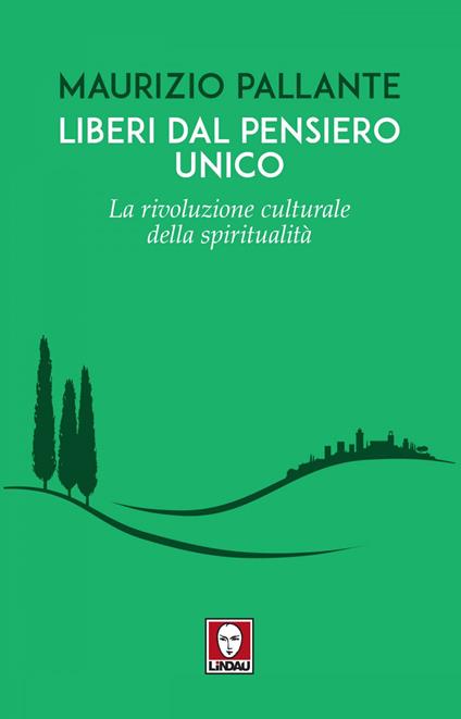 Liberi dal pensiero unico. La rivoluzione culturale della spiritualità - Maurizio Pallante - ebook